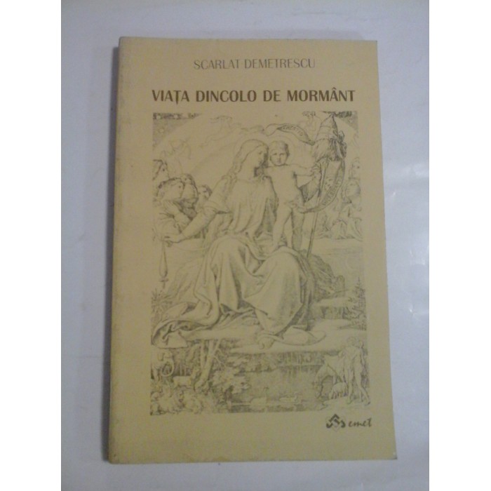 VIATA DINCOLO DE MORMANT  -  SCARLAT DEMETRESCU
